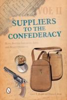 Suppliers to the Confederacy. Volume 2 More British Imported Arms and Accoutrements