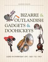 Bizarre & Outlandish Gadgets & Doohickeys Used in Everyday Life, 1851 to 1951