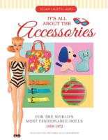It's All About the Accessories, for the World's Most Fashionable Dolls, 1959-1972