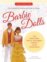 The Complete & Unauthorized Guide to Vintage Barbie Dolls With Barbie, Ken, Francie, and Skipper Fashions and the Whole Family