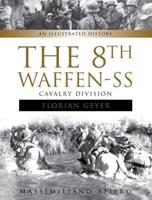 The 8th Waffen-SS Cavalry Division, Florian Geyer : An Illustrated History