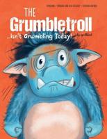 The Grumbletroll - Isn't Grumbling Today!