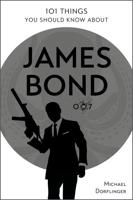 101 Things You Should Know About James Bond 007