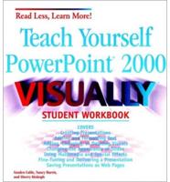 Teach Yourself PowerPoint( 2000 VISUALLY TM Student Workbook