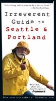 Frommer's Irreverent Guide to Seattle & Portland