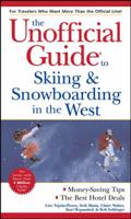 The Unofficial Guide to Skiing and Snowboarding in the West
