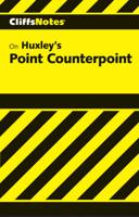 CliffsNotes ® on Huxley's Point Counterpoint