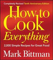 How to Cook Everything. 2,000 Simple Recipes for Great Food