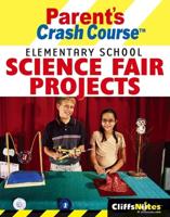 CliffsNotes Parent's Crash Course Elementary School Science Fair Projects