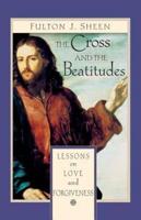 The Cross and the Beatitudes: Lessons of Love and Forgiveness