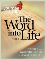 Word Into Life, Year B: A Guide for Group Reflection on Sunday Scripture