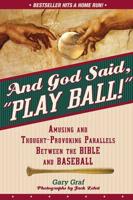 And God Said, "Play Ball!": Amusing and Thought-Provoking Parallels Between the Bible and Baseball