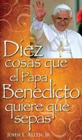 Diez Cosas Que El Papa Benedicto Quirere Que Sepas