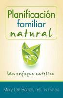 Planificacion Familiar Natural: Un Enfoque Catolico = Natural Family Planning