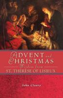 Advent and Christmas Wisdom from Saint Thérèse of Lisieux