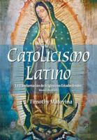 Catolicismo Latino: La Transformacion de La Iglesia En Estados Unidos
