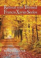 Retreat With Blessed Francis Xavier Seelos