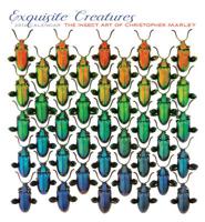 Exquisite Creatures: The Insect Art of Christopher Marley, 2012