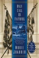 Only Call Us Faithful: A Novel of the Union Underground