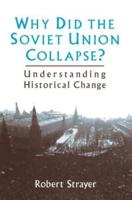 Why Did the Soviet Union Collapse?: Understanding Historical Change: Understanding Historical Change