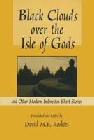 Black Clouds Over the Isle of Gods: And Other Modern Indonesian Short Stories