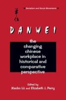 The Danwei: Changing Chinese Workplace in Historical and Comparative Perspective