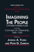 Imagining the People: Chinese Intellectuals and the Concept of Citizenship, 1890-1920