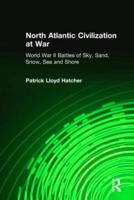 North Atlantic Civilization at War: World War II Battles of Sky, Sand, Snow, Sea and Shore