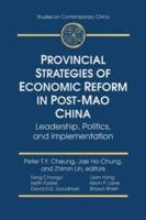 Provincial Strategies of Economic Reform in Post-Mao China: Leadership, Politics, and Implementation