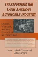 Transforming the Latin American Automobile Industry: Union, Workers and the Politics of Restructuring