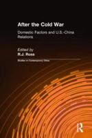 After the Cold War: Domestic Factors and U.S.-China Relations: Domestic Factors and U.S.-China Relations