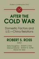 After the Cold War: Domestic Factors and U.S.-China Relations: Domestic Factors and U.S.-China Relations