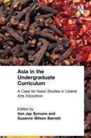Asia in the Undergraduate Curriculum: A Case for Asian Studies in Liberal Arts Education: A Case for Asian Studies in Liberal Arts Education