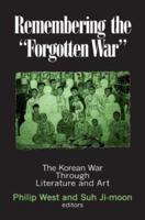 Remembering the Forgotten War: The Korean War Through Literature and Art