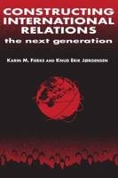Constructing International Relations: The Next Generation: The Next Generation