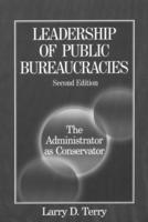 Leadership of Public Bureaucracies: The Administrator as Conservator: The Administrator as Conservator