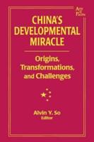 China's Developmental Miracle: Origins, Transformations, and Challenges