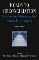 Roads to Reconciliation: Conflict and Dialogue in the Twenty-first Century: Conflict and Dialogue in the Twenty-first Century