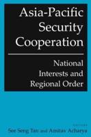 Asia-Pacific Security Cooperation: National Interests and Regional Order: National Interests and Regional Order