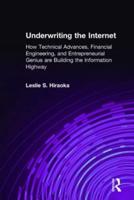 Underwriting the Internet: How Technical Advances, Financial Engineering, and Entrepreneurial Genius are Building the Information Highway