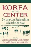 Korea at the Center: Dynamics of Regionalism in Northeast Asia: Dynamics of Regionalism in Northeast Asia