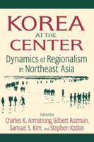 Korea at the Center: Dynamics of Regionalism in Northeast Asia: Dynamics of Regionalism in Northeast Asia