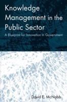 Knowledge Management in the Public Sector: A Blueprint for Innovation in Government