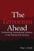 The Terrorism Ahead: Confronting Transnational Violence in the Twenty-First Century