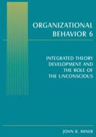 Organizational Behavior 6. Integrated Theory Development and the Role of the Unconscious