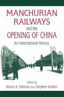 Manchurian Railways and the Opening of China: An International History: An International History