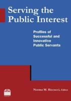 Serving the Public Interest: Profiles of Successful and Innovative Public Servants