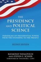 The Presidency and Political Science: Paradigms of Presidential Power from the Founding to the Present: 2014: Paradigms of Presidential Power from the Founding to the Present