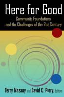 Here for Good: Community Foundations and the Challenges of the 21st Century: Community Foundations and the Challenges of the 21st Century