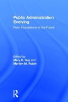 Public Administration Evolving: From Foundations to the Future